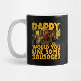 Daddy Would You Like Some Sausage Mug